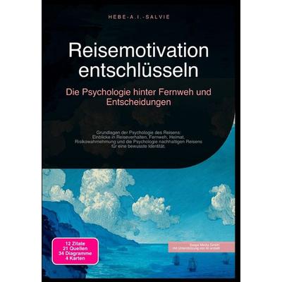 Reisemotivation entschlüsseln: Die Psychologie hinter Fernweh und Entscheidungen, Taschenbuch von Hebe A.I. Salvie, Epubli, 978-3-565-19164-2