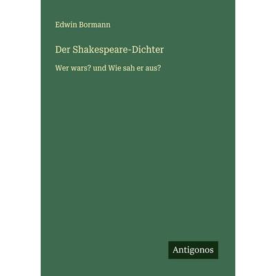 Der Shakespeare-Dichter, Taschenbuch von Edwin Bormann, Antigonos Verlag, 978-3-563-41423-1