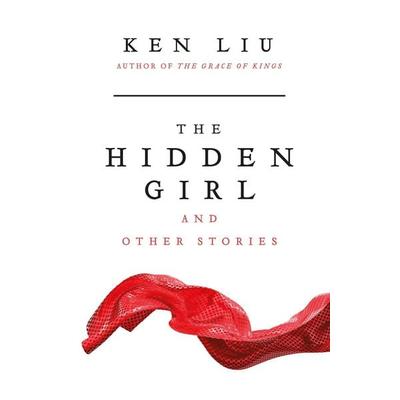 The Hidden Girl and Other Stories, Taschenbuch von Ken Liu, Bloomsbury Academic, 978-1-83893-206-0