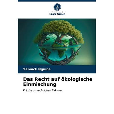 Das Recht auf ökologische Einmischung, Taschenbuch von Yannick Nguina, Verlag Unser Wissen, 978-620-6-95133-9