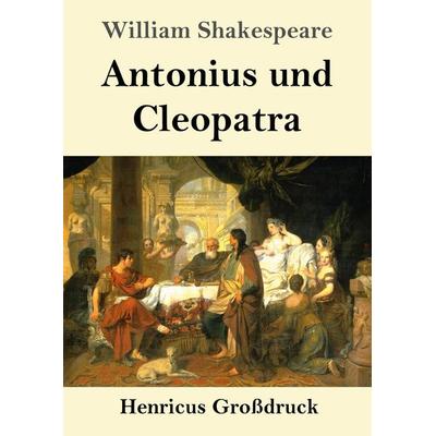 Antonius und Cleopatra (Großdruck), Taschenbuch von William Shakespeare, BoD - Books on Demand, 978-3-8478-4582-9