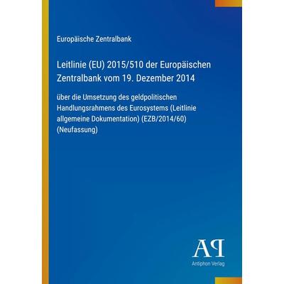 Leitlinie (EU) 2015/510 der Europäischen Zentralbank vom 19. Dezember 2014, Taschenbuch von Europäische Zentralbank, Antiphon Verlag,