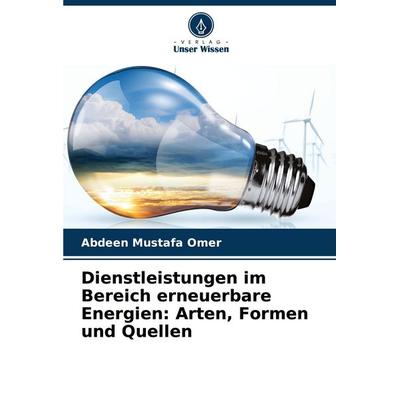 Dienstleistungen im Bereich erneuerbare Energien: Arten, Formen und Quellen, Taschenbuch von Abdeen Mustafa Omer, Verlag Unser Wissen,