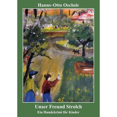Unser Freund Strolch, Taschenbuch von Hanns-Otto Oechsle, BoD – Books on Demand, 978-3-7412-8944-6
