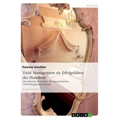 Yield Management als Erfolgsfaktor der Hotellerie, Taschenbuch von Pamela Günther, GRIN, 978-3-638-70679-7