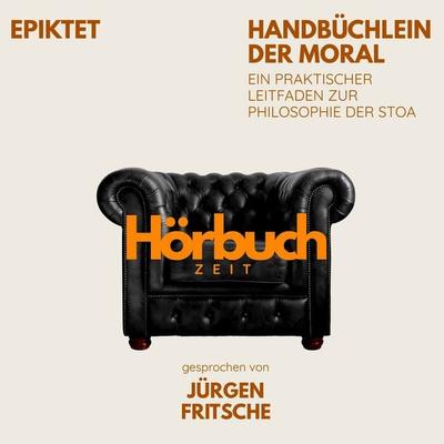 Handbüchlein der Moral. Ein praktischer Leitfaden zur Philosophie der Stoa. - Hörbuchzeit,Epiktet, Audio, 9783754519462
