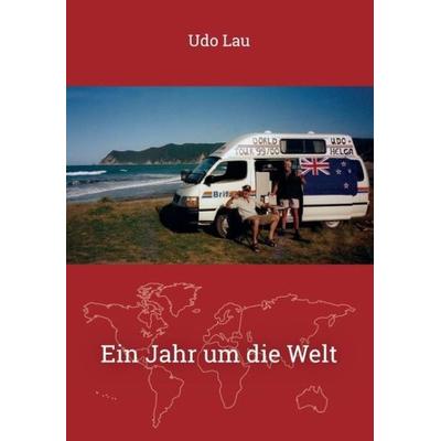 Ein Jahr um die Welt, Taschenbuch von Udo Lau, Tredition, 978-3-7323-0420-2