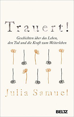 Julia Samuel - Trauert!: Geschichten über das Leben, den Tod und die Kraft zum Weiterleben - Preis vom 13.10.2026 11:25:28 h
