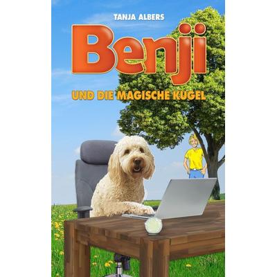 Benji und die magische Kugel, Taschenbuch von Tanja Albers, BoD – Books on Demand, 978-3-7494-9755-3