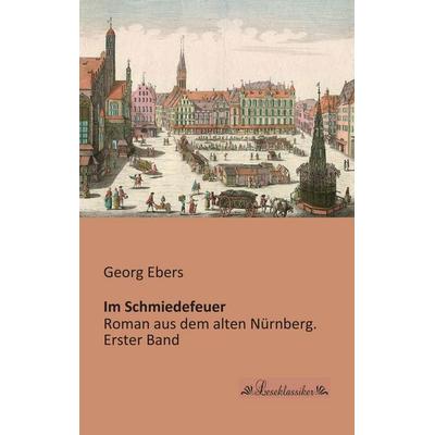 Im Schmiedefeuer, Taschenbuch von Georg Ebers, Leseklassiker, 978-3-95563-114-7