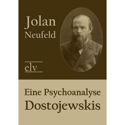 Eine Psychoanalyse Dostojewskis, Taschenbuch von Jolan Neufeld, Europäischer Literaturverlag, 978-3-86267-337-7