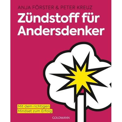 Zündstoff für Andersdenker, Taschenbuch von Anja Förster,Peter Kreuz, Goldmann