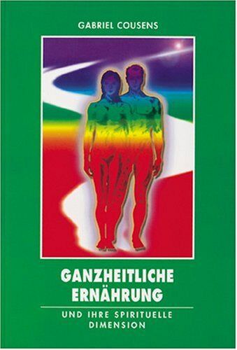 Gabriel Cousens - Ganzheitliche Ernährung und ihre spirituelle Dimension - Preis vom 09.10.2026 07:28:09 h