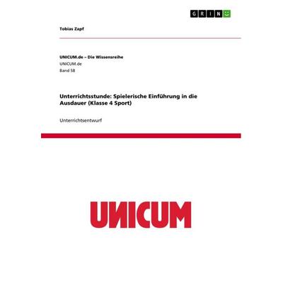 Unterrichtsstunde: Spielerische Einführung in die Ausdauer (Klasse 4 Sport), Taschenbuch von Tobias Zapf, GRIN, 978-3-656-69912-5
