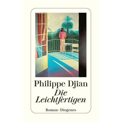 Die Leichtfertigen, Taschenbuch von Philippe Djian, Diogenes, 978-3-257-24201-0