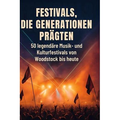 Festivals, die Generationen prägten, Gebundene Ausgabe von Hannah Schmied, BoD - Books on Demand, 978-3-695-37205-8