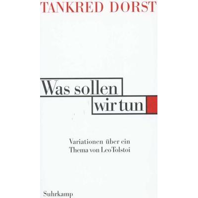 Was sollen wir tun, Taschenbuch von Tankred Dorst, Suhrkamp, 978-3-518-40747-9