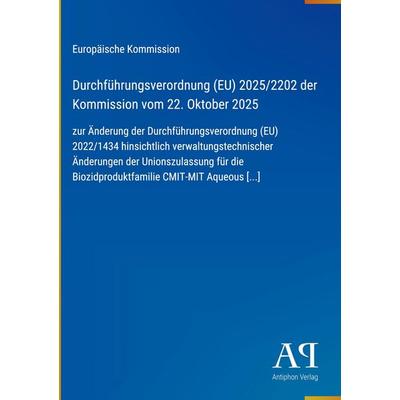 Durchführungsverordnung (EU) 2025/2202 der Kommission vom 22. Oktober 2025, Gebundene Ausgabe von Europäische Kommission, Antiphon Verlag,