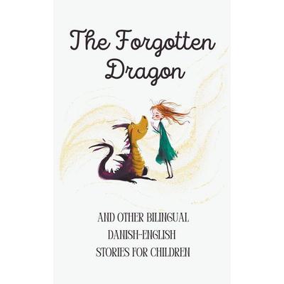 The Forgotten Dragon and Other Bilingual Danish-English Stories for Children, Taschenbuch von Coledown Bilingual Books, Coledown Bilingual Books
