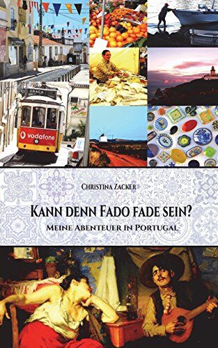 Christina Zacker - Kann denn Fado fade sein?: Meine Abenteuer in Portugal - Preis vom 11.10.2026 15:43:13 h