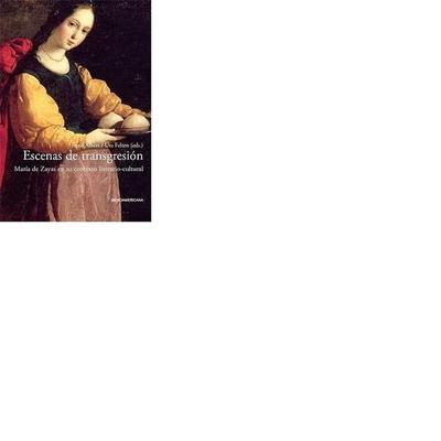 Escenas de transgresión : María de Zayas en su contexto literario-cultural, Taschenbuch von Irene Albers,Uta Felte, Iberoamericana Editorial Vervuert,