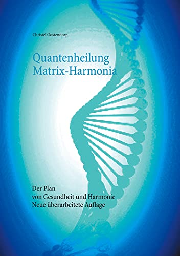 Christel Oostendorp - Quantenheilung Matrix-Harmonia: Der Plan von Gesundheit und Harmonie - Neue überarbeitete Auflage - Preis vom 09.10.2026 07:28:09 h