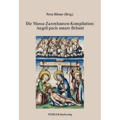 Die Massa-Zazenhausen-Kompilation: Angeli pacis amare flebunt, Taschenbuch von Petra Hörner, Weidler Buchverlag Berlin, 978-3-89693-745-2