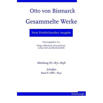 Otto von Bismarck. Gesammelte Werke - Neue Friedrichsruher Ausgabe, Gebundene Ausgabe von Otto Bismarck, Brill | Schöningh, 978-3-506-76636-6