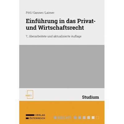 Einführung in das Privat- und Wirtschaftsrecht, Taschenbuch von Raimund Pittl,Michael Ganner,Simon Laimer, Verlag Österreich, 978-3-7083-4344-0