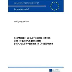 Rechtslage, Zukunftsperspektiven und Regulierungsansätze des Crowdinvestings in Deutschland, Fachbücher von Wolfgang Fischer