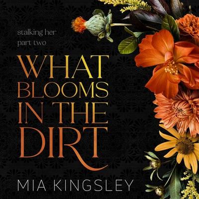 What Blooms In The Dirt - Mia Kingsley, Audio, 4069828149038