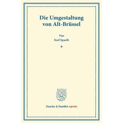 Die Umgestaltung von Alt-Brüssel., Taschenbuch von Karl Spaeth, Duncker & Humblot, 978-3-428-16048-8