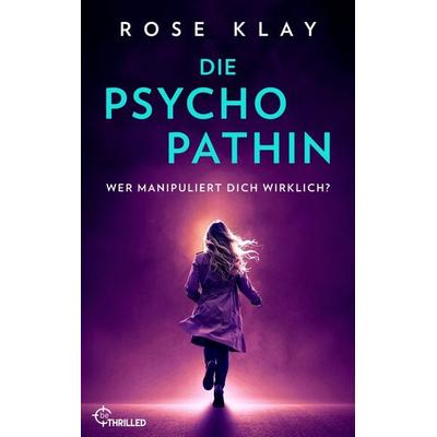 Die Psychopathin - Wer manipuliert dich wirklich?, Taschenbuch von Rose Klay, Bastei Lübbe, 978-3-947610-59-4