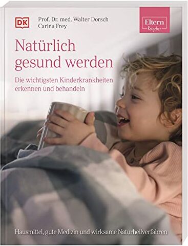 Dorsch, Prof. Dr. Walter - ELTERN-Ratgeber. Natürlich gesund werden - Die wichtigsten Kinderkrankheiten erkennen und behandeln: Hausmittel, gute Medizin und wirksame Naturheilverfahren - Preis vom 30.09.2026 09:01:18 h