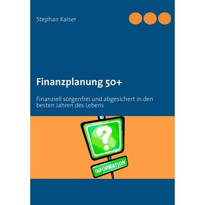 Finanzplanung 50+, Taschenbuch von , BoD – Books on Demand, 978-3-8482-3191-1
