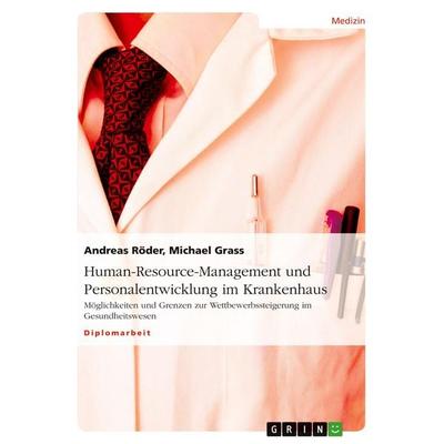 Human-Resource-Management und Personalentwicklung im Krankenhaus, Taschenbuch von Andreas Röder,Michael Grass, GRIN, 978-3-640-26774-3