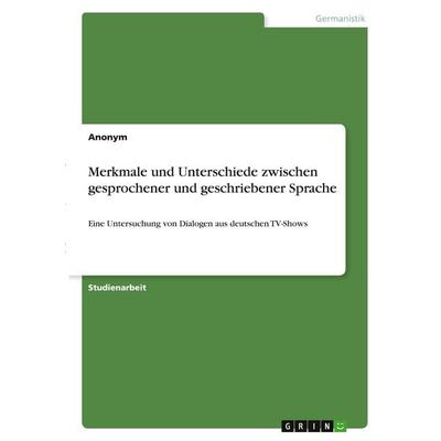 Merkmale und Unterschiede zwischen gesprochener und geschriebener Sprache, Taschenbuch von Anonymous, GRIN, 978-3-346-28090-9