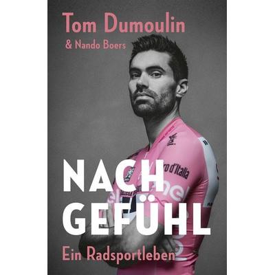 Nach Gefühl – Ein Radsportleben, Gebundene Ausgabe von Tom Dumoulin,Nando Boers, Covadonga Verlag, 978-3-95726-098-7