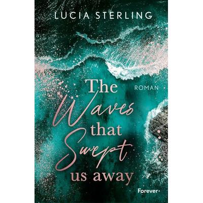 The waves that swept us away, Taschenbuch von Lucia Sterling, Forever