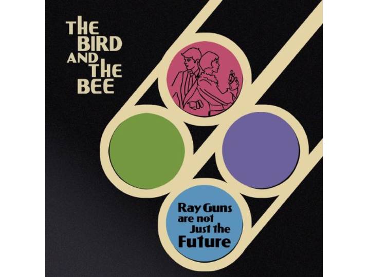 The Bird And The Bee - Ray Guns Are Not Just The Futu