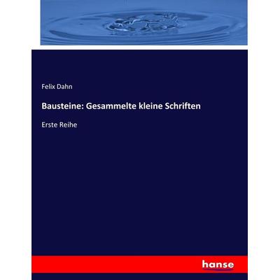 Bausteine: Gesammelte kleine Schriften, Taschenbuch von Felix Dahn, Hansebooks, 978-3-7436-4356-7
