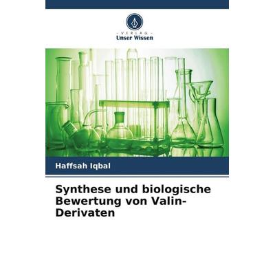 Synthese und biologische Bewertung von Valin-Derivaten, Taschenbuch von Haffsah Iqbal, Verlag Unser Wissen