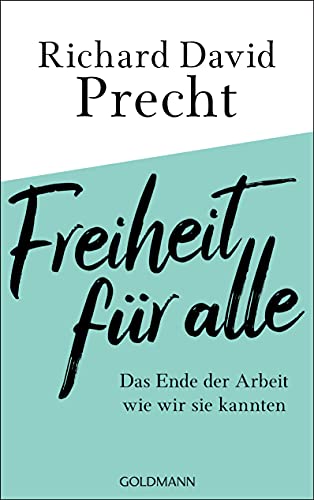 Precht, Richard David - Freiheit für alle: Das Ende der Arbeit wie wir sie kannten - Preis vom 13.10.2026 11:25:28 h