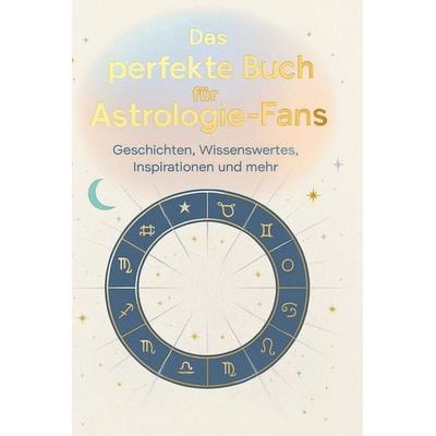 Das perfekte Buch für Astrologie-Fans, Gebundene Ausgabe von Charlotte Möller, BoD - Books on Demand, 978-3-695-36647-7