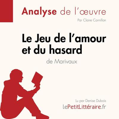 Le Jeu de l'amour et du hasard de Marivaux (Analyse de l'oeuvre) - LePetitLitteraire,Claire Cornillon,Florence Balthasar, Audio, 9782808030861
