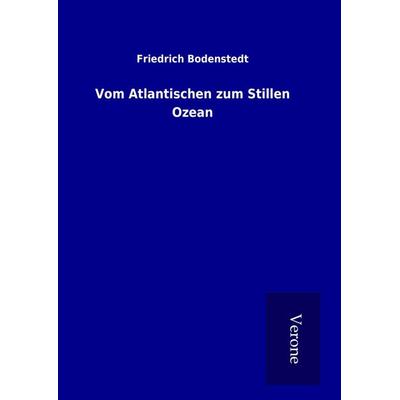 Vom Atlantischen zum Stillen Ozean, Gebundene Ausgabe von Friedrich Bodenstedt, BoD - Books on Demand