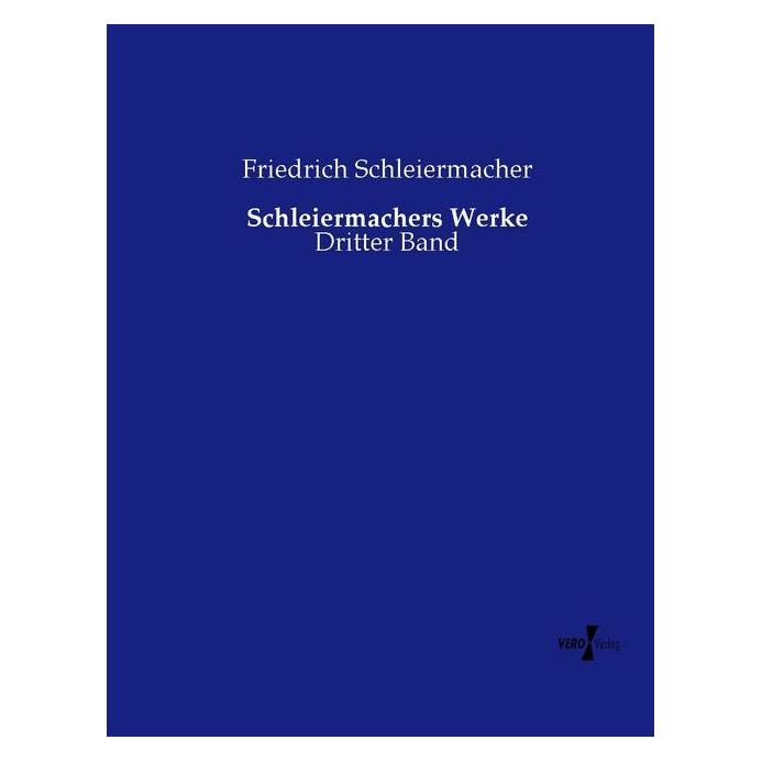 Vero Schleiermachers Werke (Deutsch, Softcover, Friedrich Daniel Ernst Schleiermacher, Friedrich Schleiermacher) (55592342)
