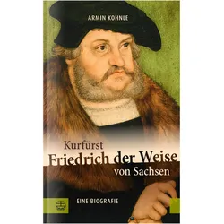 Kohnle:Kurfürst Friedrich der Weise von, Sachbücher von Armin Kohnle