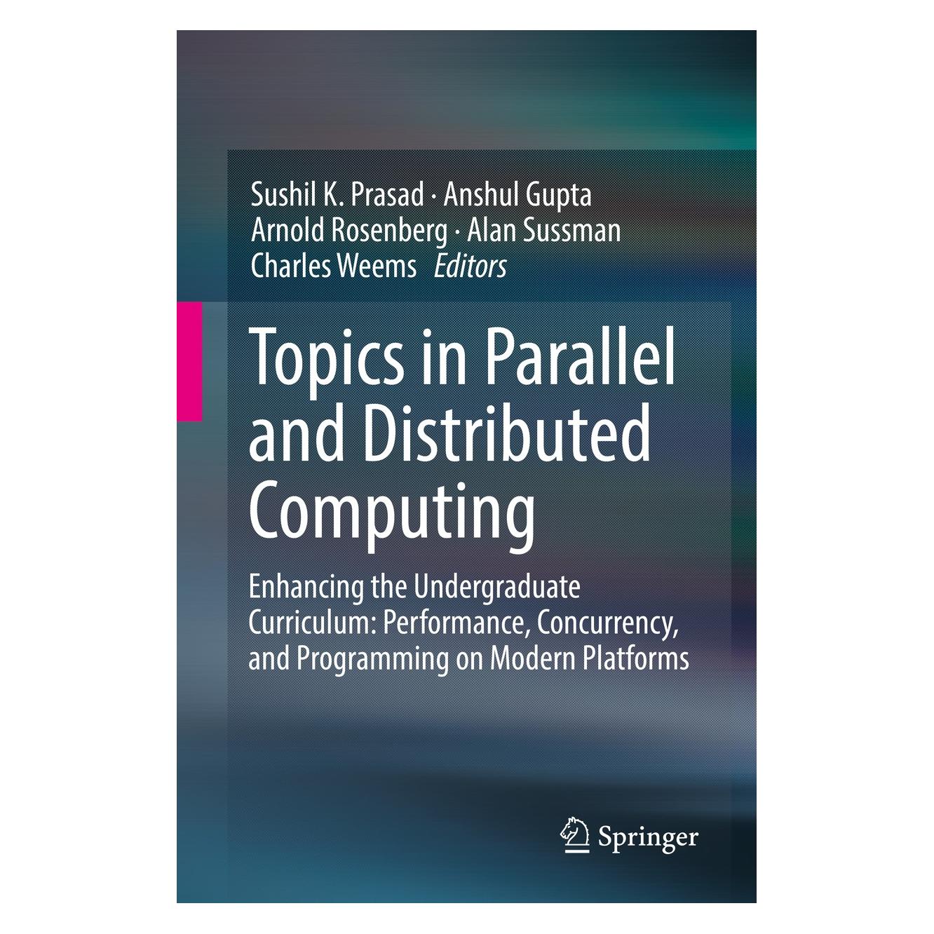 Springer Topics in Parallel and Distributed Computing Enhancing the undergraduate curriculum: performance, co (Englisch, Hardcover, Alan Sussman, Anshul Gupta, Arnold Rosenberg, Charles Weems, Sushil K. Prasad) (9783319931081)