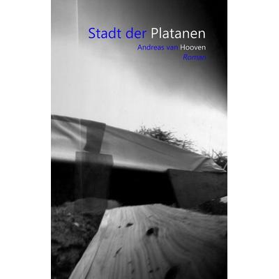 Stadt der Platanen, Taschenbuch von Andreas van Hooven, BoD – Books on Demand, 978-3-7392-4591-1